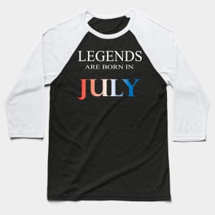 Legends are born in July Baseball T-Shirt